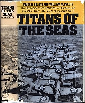 Titans of The Seas / The Development and Operations of Japanese and American Carrier Task Forces ...