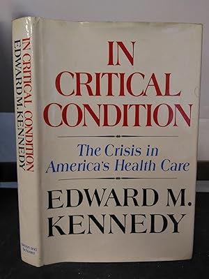IN CRITICAL CONDITION: THE CRISIS IN AMERICA'S HEALTH CARE [SIGNED]