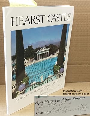 HEARST CASTLE : THE STORY OF WILLIAM RANDOLPH HEARST AND SAN SIMEON [SIGNED]