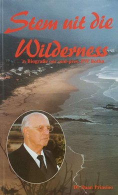 Stem Uit Die Wilderness - 'n Biografie Oor Oud-pres. PW Botha