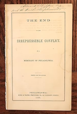 THE END OF THE IRREPRESSIBLE CONFLICT, BY A MERCHANT OF PHILADELPHIA