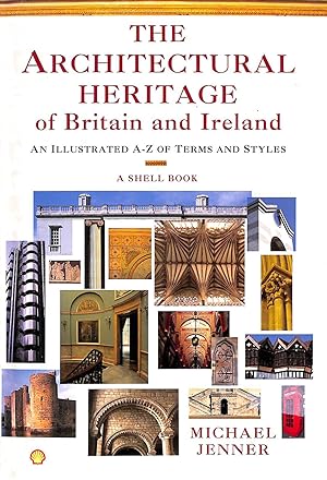 The Architectural Heritage Of Britain And Ireland: An Illustrated A-Z Of Terms And Styles