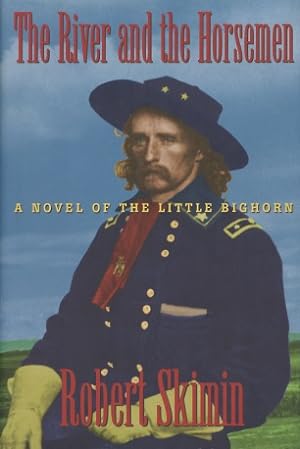 The River and the Horsemen: A Novel of the Little Bighorn