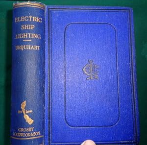 Electric Ship-Lighting. A Handbook On The Practical Fitting and Running of Ships' Electrical Plan...