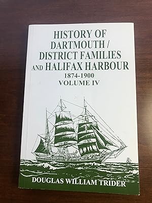 History of Dartmouth and District Families and Halifax Harbour Volume IV 1874 to 1900