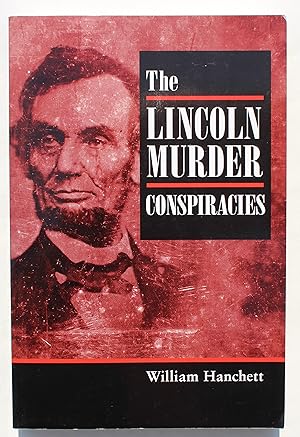 The Lincoln Murder Conspiracies: Being an Account of the Hatred Felt by Many Americans for Presid...