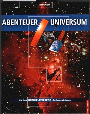 Abenteuer Universum : mit dem Hubble-Teleskop durch den Weltraum. Aus dem Engl. von Wolfgang Buch...