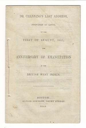 Dr. Channing's last address, delivered at Lennox, on the first of August, 1842, the anniversary o...