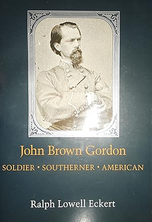 John Brown Gordon: Soldier, Southerner, American