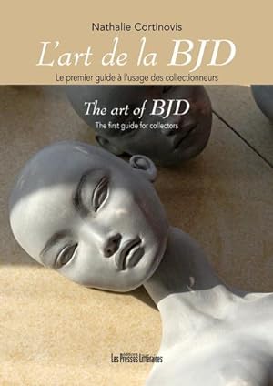 l'art de la BJD. ; le premier guide à l'usage des collectionneurs ; the art of BJD. ; the first g...