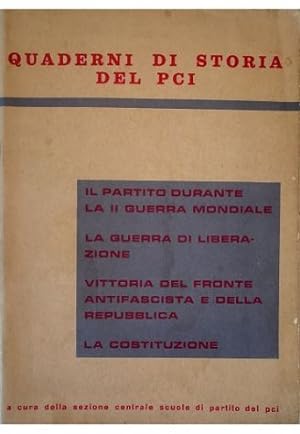 Quaderni di storia del PCI - Il partito durante la II Guerra mondiale; La guerra di liberazione; ...