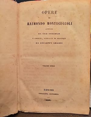 Opere di Montecuccoli Raimondo annotate da Ugo Foscolo e corrette, accresciute ed illustrate da G...