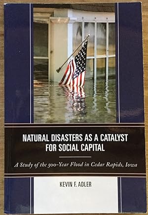 Natural Disasters as a Catalyst for Social Capital: A Study of the 500-Year Flood in Cedar Rapids...