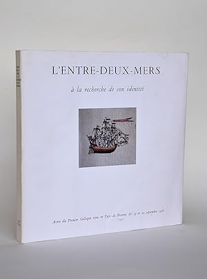 L'Entre-Deux-Mers à La Recherche De Son Identité, I. Actes Du Premier Colloque Tenu En Pays De Br...