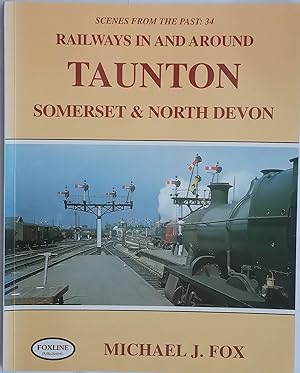 Railways in and Around Taunton - Somerset & North Devon. Scenes from the Past 34