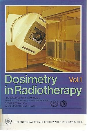 Dosimetry in Radiotherapy: Vol. 1 (Proceedings of an International Symposium on Dosimetry in Radi...