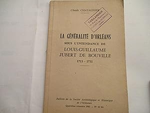 La généralité d'Orléans sous l'intendance de Louis-Guillaume Jubert de Bouville, 1713-1731, de Cl...