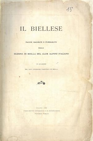 Il biellese. Pagine raccolte e pubblicate dalla Sezione di Biella del Club Alpino Italiano in occ...