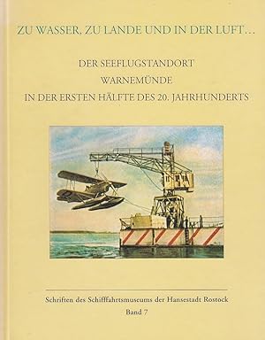 Zu Wasser, zu Lande und in der Luft . : der Seeflugstandort Warnemünde in der ersten Hälfte des 2...