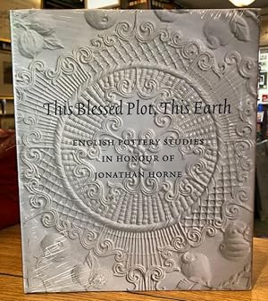 This Blessed Plot, This Earth : English Pottery Studies in Honour of Jonathan Horne