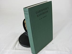 GARDENER'S HANDBOOK; Successor the The Gardener Brief Indications for the Growing of Common Flowe...