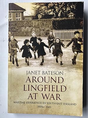Around Lingfield at War: Wartime Experiences in South-East England, 1939-1945