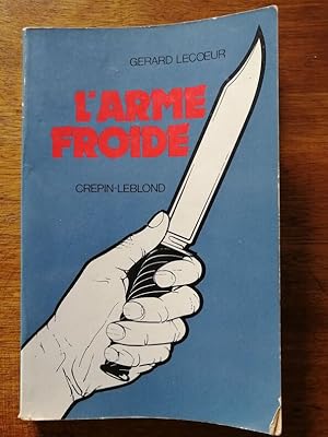 L arme froide 1981 - LECOEUR Gérard - Typologie Technique Combat au couteau Lancer Ecoles