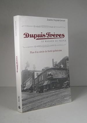 Dupuis Frères. Le magasin du peuple. Plus d'un siècle de fierté québécoise