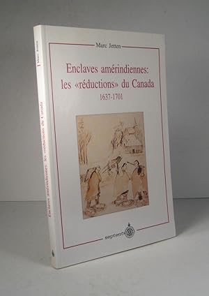 Enclaves amérindiennes : les "réductions" du Canada 1637-1701