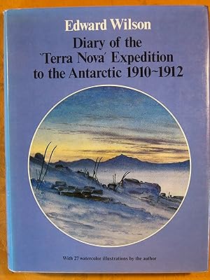 Diary of the Terra Nova Expedition to the Antarctic 1910-1912