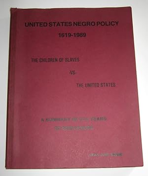 United States Negro Policy 1619 - 1989. [The children of slaves vs. the United States. A summary ...