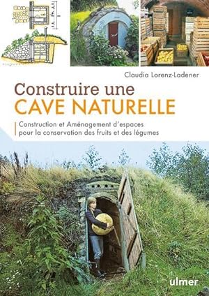 construire une cave naturelle : construction et aménagement d'espaces pour la conservation des fr...