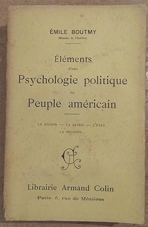 Eléments d'une Psychologie Politique du Peuple Américain : La Nation - La Patrie - L'Etat - La Re...