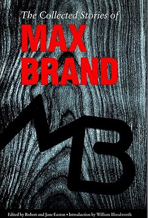 THE COLLECTED STORIES OF MAX BRAND. Edited by Jane & Robert Easton