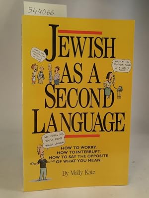 Jewish as a Second Language. How to Worry, How to Interrupt, How to Say the Opposite of What You ...