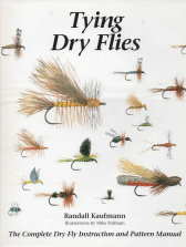 TYING DRY FLIES : the complete dry fly instruction and pattern Manual