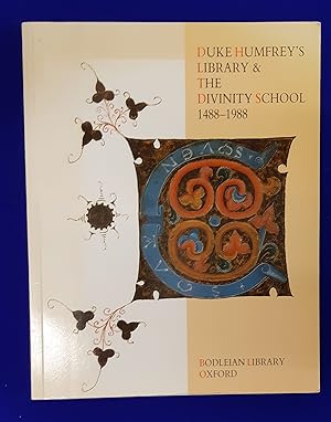 Duke Humfrey's Library & the Divinity School 1488-1988 : An Exhibition at the Bodleian Library Ju...
