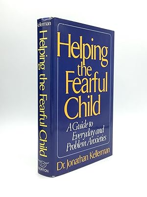 HELPING THE FEARFUL CHILD: A Guide to Everyday and Problem Anxieties
