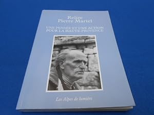 Relire Pierre Martel . Une Pensée et une action pour la Haute -Provence