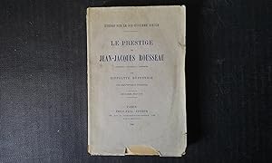 Le prestige de Jean-Jacques Rousseau. Souvenirs - Documents - Anecdotes