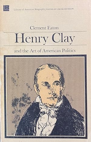 Henry Clay and the Art of American Politics