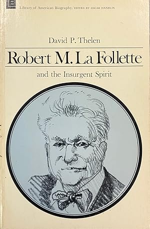 Robert M. LA Follette and the Insurgent Spirit