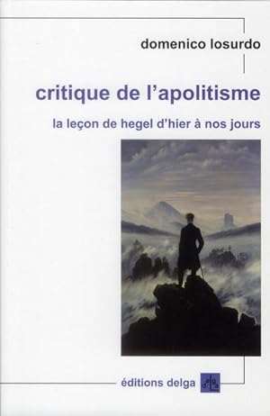 critique de l'apolitisme ; la leçon de Hegel d'hier à nos jours