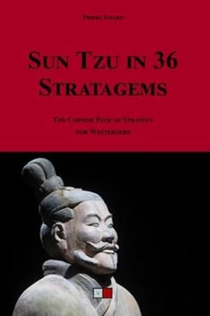 Sun Tzu in 36 stratagems ; the Chinese path of strategy for Westerners