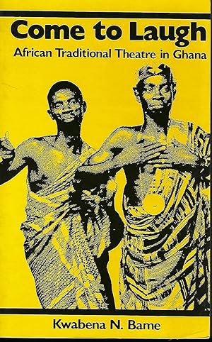 COME TO LAUGH: AFRICAN TRADITIONAL THEATRE IN GHANA