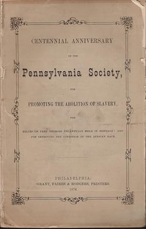 Centennial Anniversary of the Pennsylvania Society, For Promoting the Abolition of Slavery, The R...