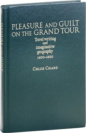 Pleasure and Guilt on the Grand Tour: Travel writing and imaginative geography 1600-1830