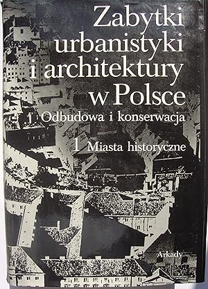 Zabytki urbanistyki i architectury w polsce. Odbudowa i konserwacja. 1. Miasta historyczne.