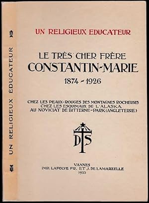 Un religieux éducateur. Le très cher frère Constantin-Marie (Désiré-Célestin Roulin) des Frères d...