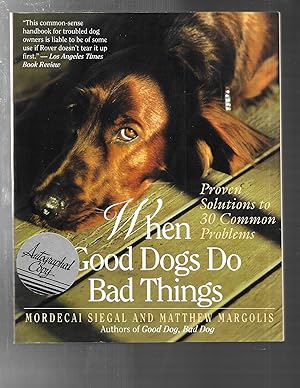 WHEN GOOD DOGS DO BAD THINGS proven solutions to 30 common problems